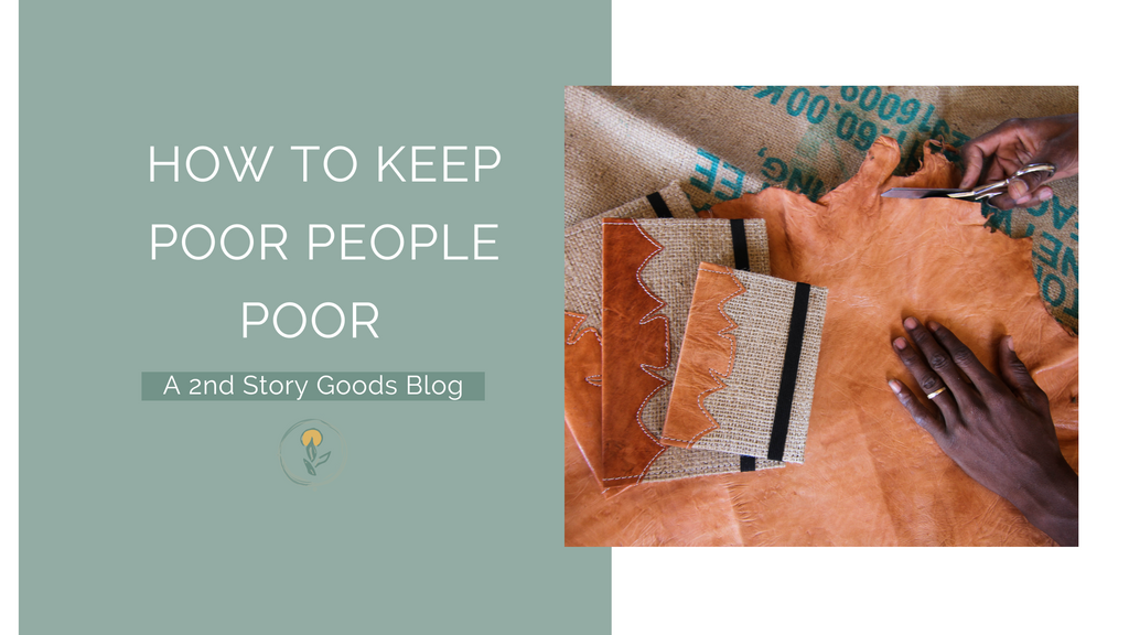 How to Keep Poor People Poor – 2nd Story Goods